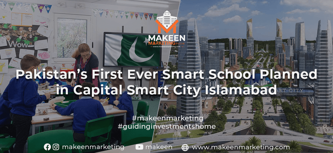 Pakistan’s First Ever Smart School Planned in Capital Smart City Islamabad