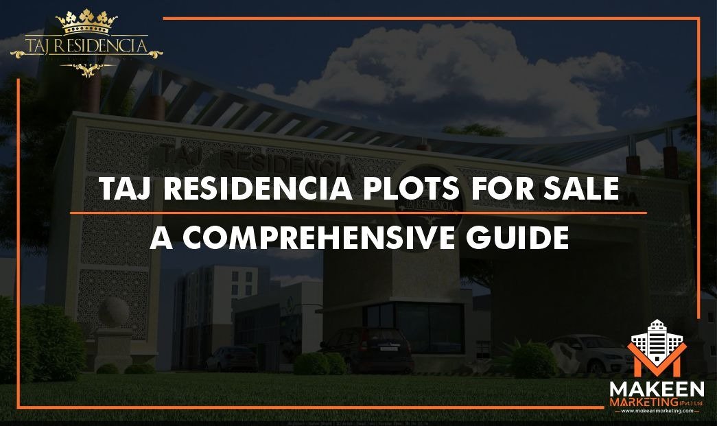 Taj Residencia Plots for Sale — A Comprehensive Guide [2021]