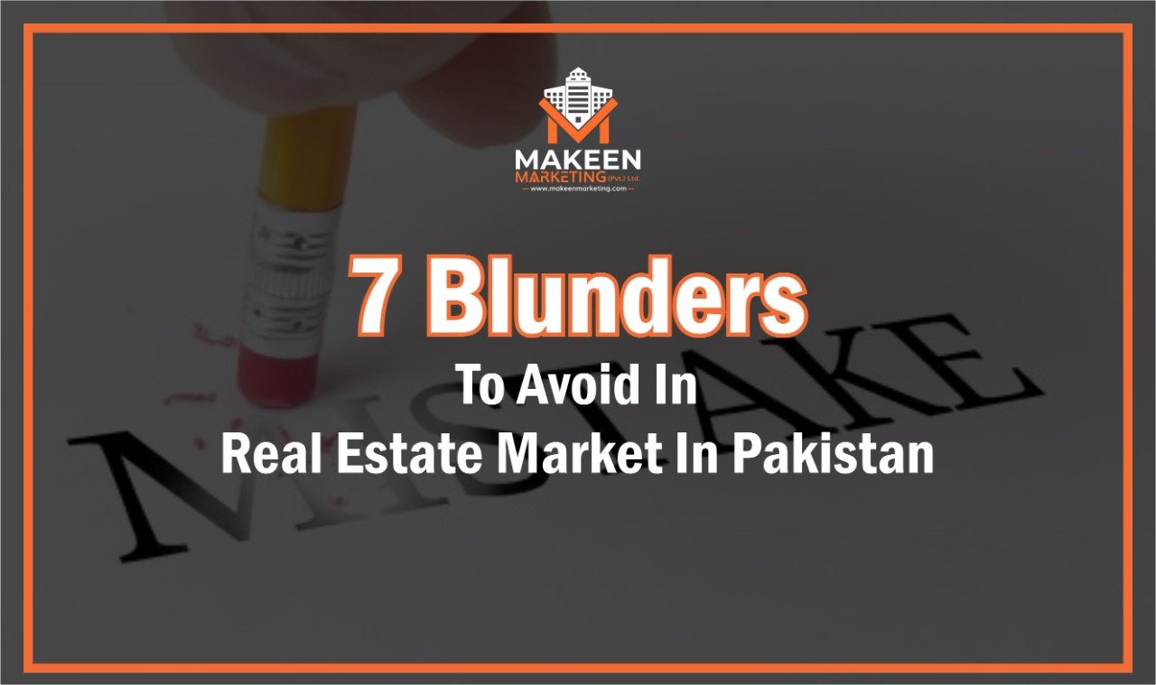 7 Blunders to Avoid in the Real Estate Market in Pakistan