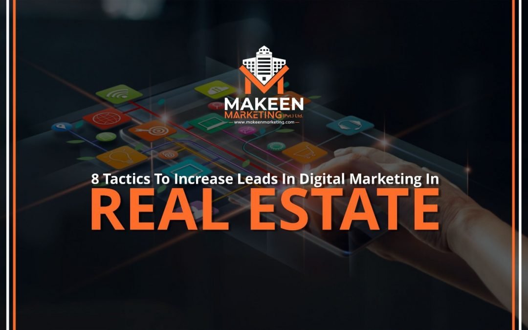 8 Tactics To Increase Leads In Digital Marketing In Real Estate
