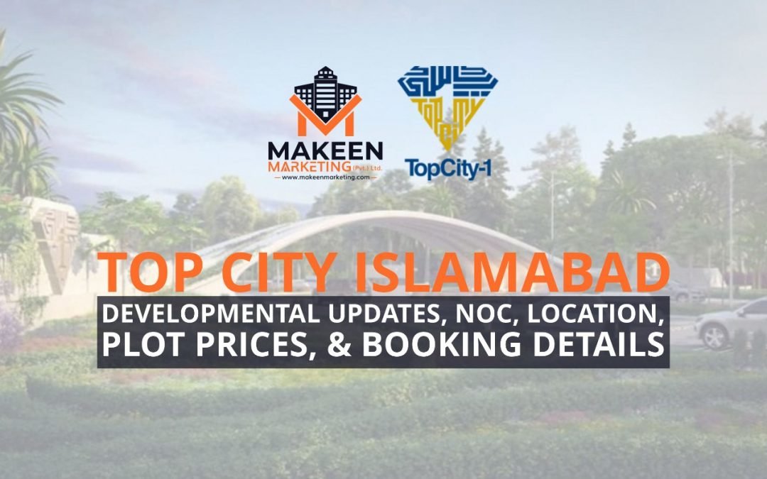 Top City Islamabad | Developmental Updates, NOC, Location, Master Plan, & Plot Prices