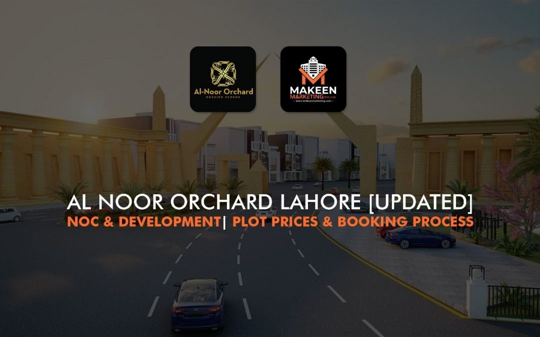 All That You Must Know About Al Noor Orchard Lahore | NOC & Development | Plot Prices & Booking Process
