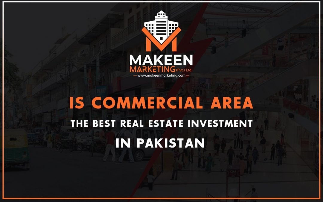 IS COMMERCIAL AREA THE BEST REAL ESTATE INVESTMENT IN PAKISTAN